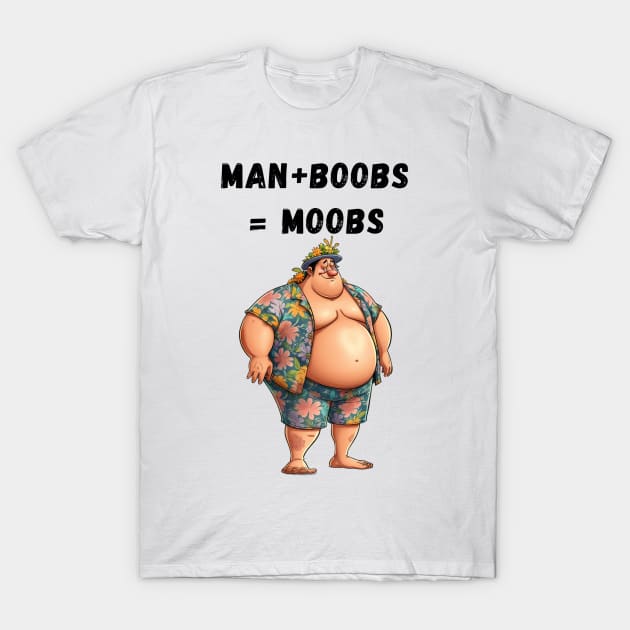 Man + Boobs = Moobs T-Shirt by FrenArt